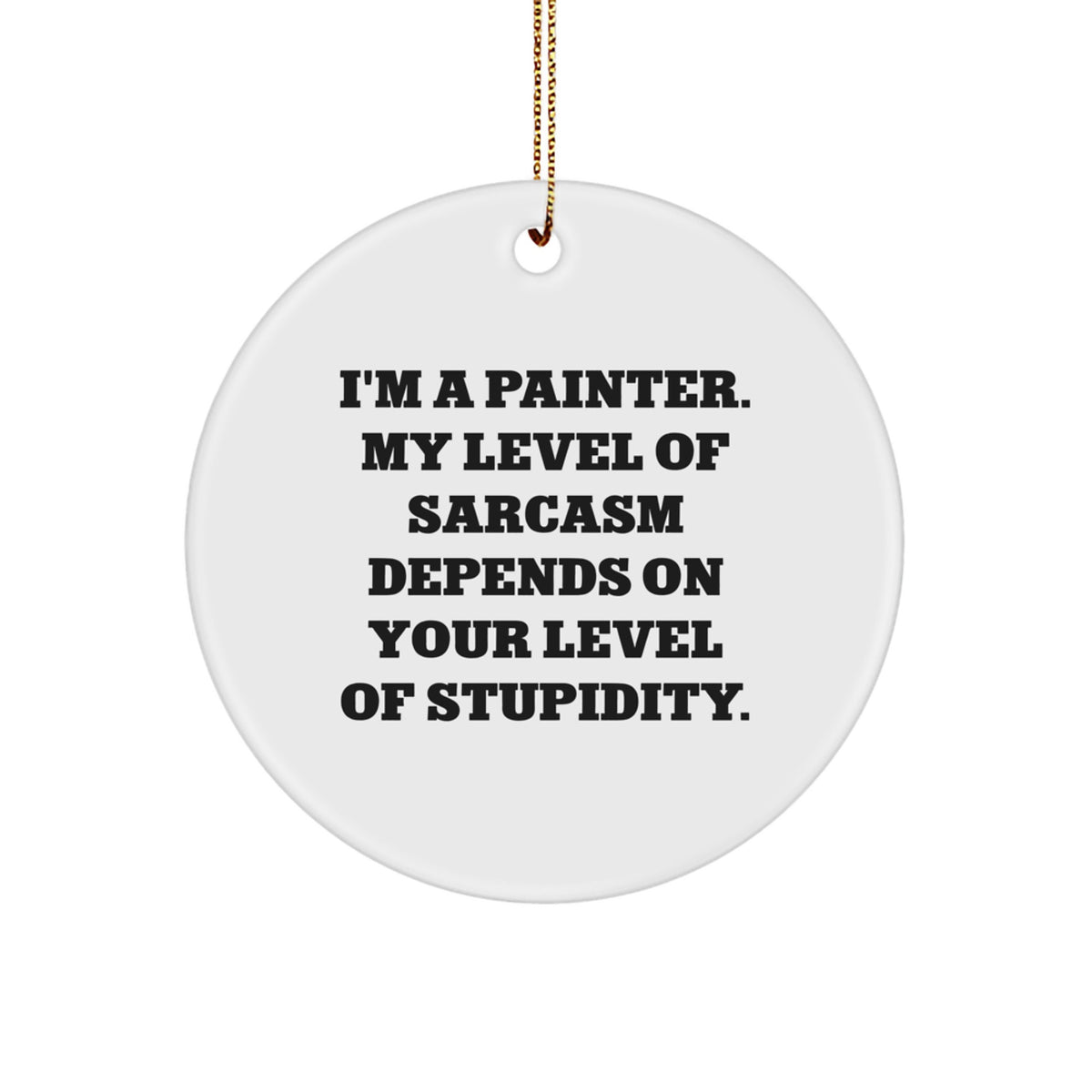 Painter's Humor Circle Ornament, Gifts from Friends for Artists, I'm A Painter, White, 2.75'' tall, 0.5 oz, Easy Hanging, Christmas Unique Gifts for Men and Women - Image 1