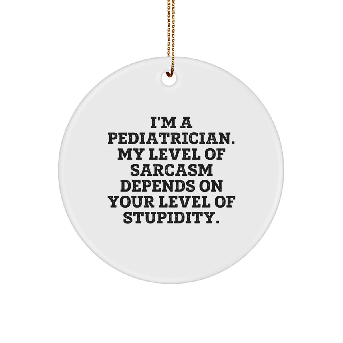 Pediatrician Humor Circle Ornament, Funny Sarcasm Gifts from Friends to Family, White Christmas Decor - Image 1