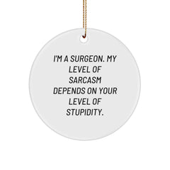Funny Surgeon Gifts Christmas Circle Ornament for Surgeon Friends and Family - I'm A Surgeon My Level Of Sarcasm Depends On Your Level Of Stupidity - Image 1