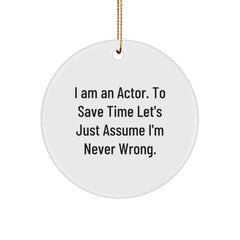 Funny Actor Gifts from Friends, Unique Circle Ornament for Actor, Christmas Humorous Actor Quote - 'I'm Never Wrong' - Image 1