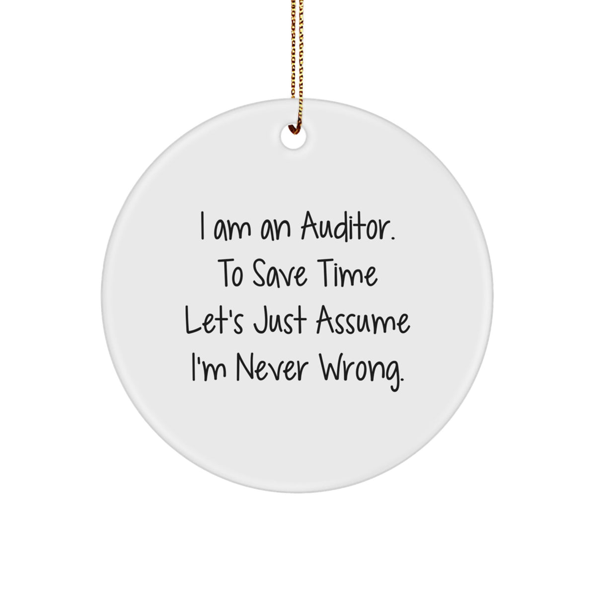 Auditor Gifts from Friends for Christmas - 'I'm Never Wrong' Circle Ornament, Funny Quote - Image 1