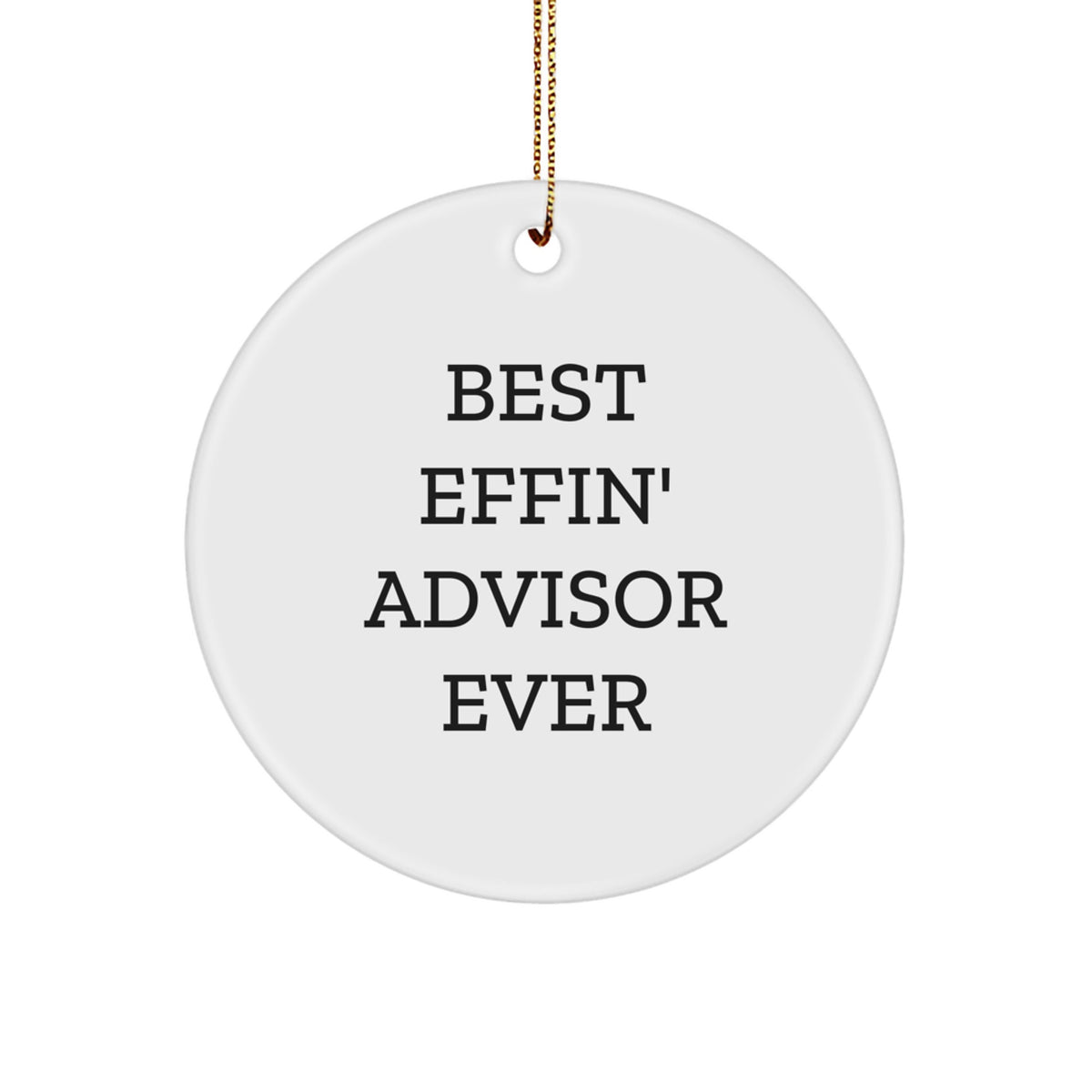Funny Quotes Gifts from Friends for Best Effin' Advisor Ever Circle Ornament, Christmas Unique Advisor Gifts - Image 1