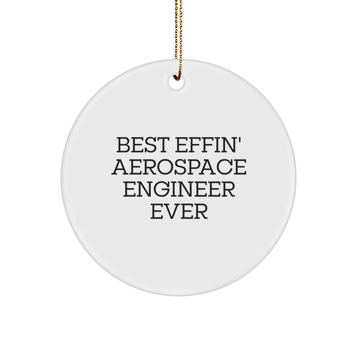 Funny Aerospace Engineer Gifts from Friends for Christmas Circle Ornament, 'Best Effin' Aerospace Engineer Ever' Quote, Unique MDF Material - Image 1