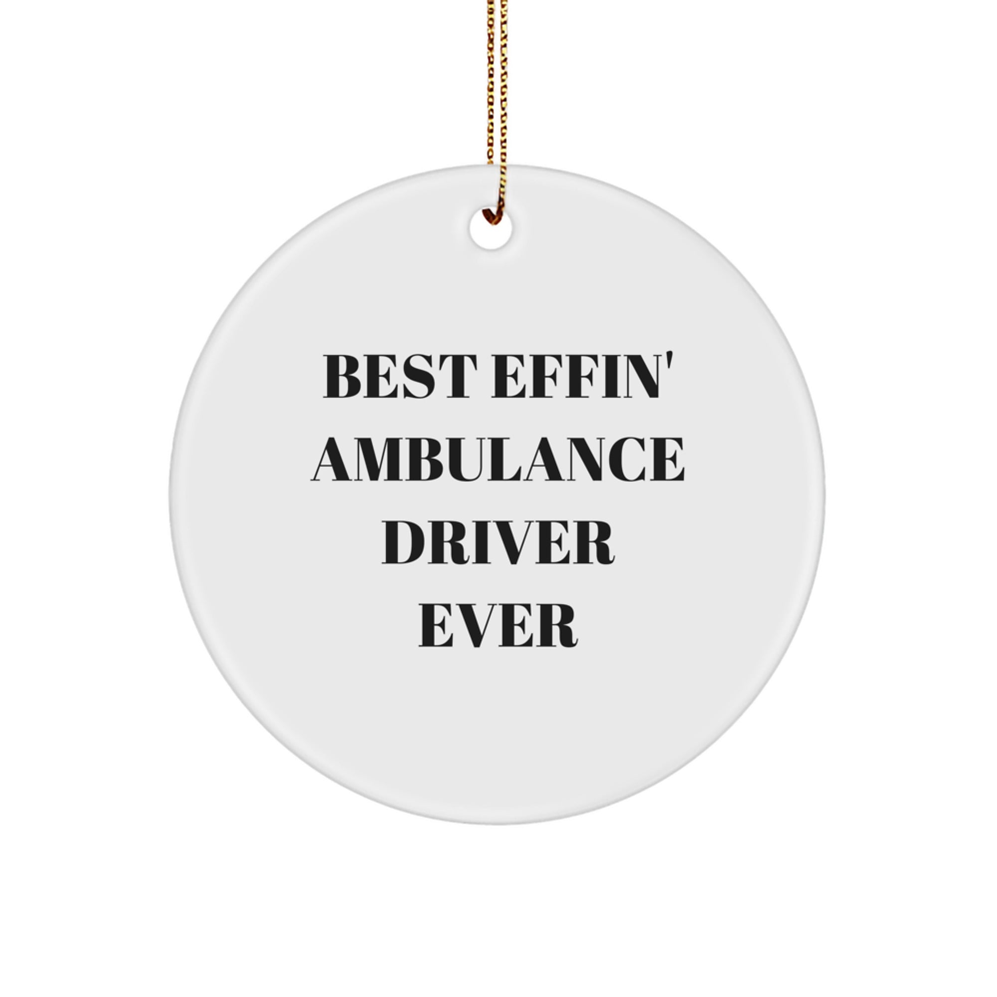 Funny Ambulance Driver Gifts from Men for Ambulance Driver Friends - Best Effin' Ambulance Driver Ever Circle Ornament, Christmas Unique Decorations - Image 1