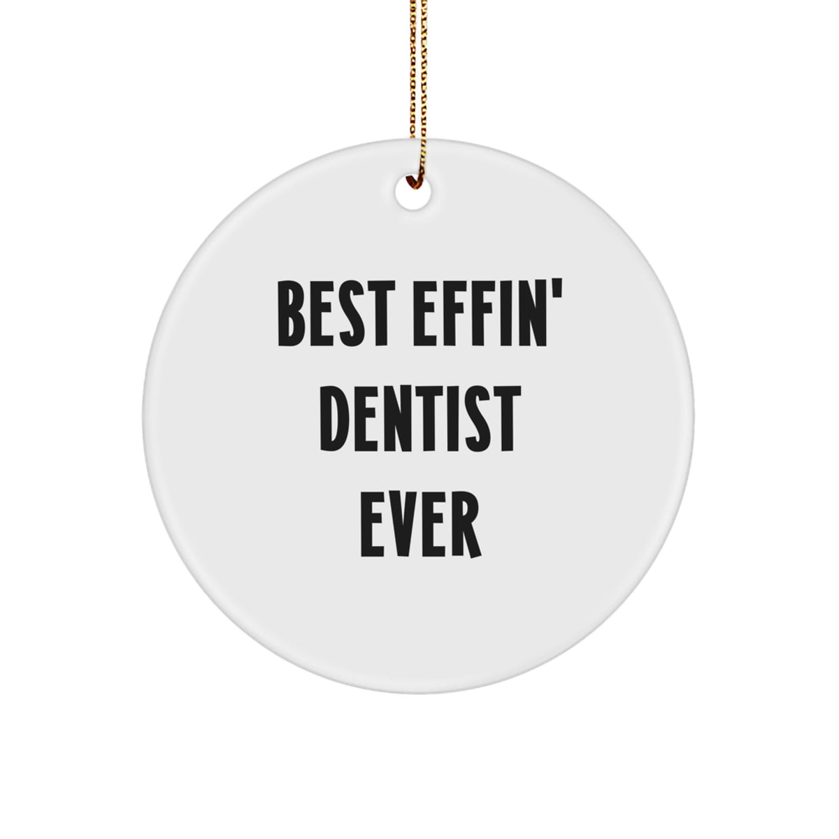 Funny Dentist Gifts - Circle Ornament, Christmas Unique Decorations, Best Effin' Dentist Ever - Image 1