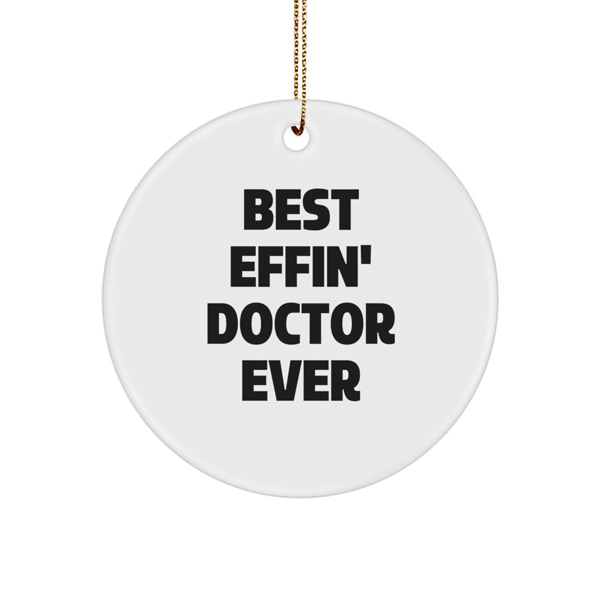 Gifts from Friends for Best Effin' Doctor Ever Circle Ornament - Funny Doctor Gifts for Christmas - Image 1