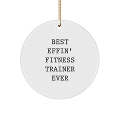 Funny Fitness Trainer Gifts from Men to Friends for Christmas - Circle Ornament 'Best Effin' Fitness Trainer Ever' - Image 1