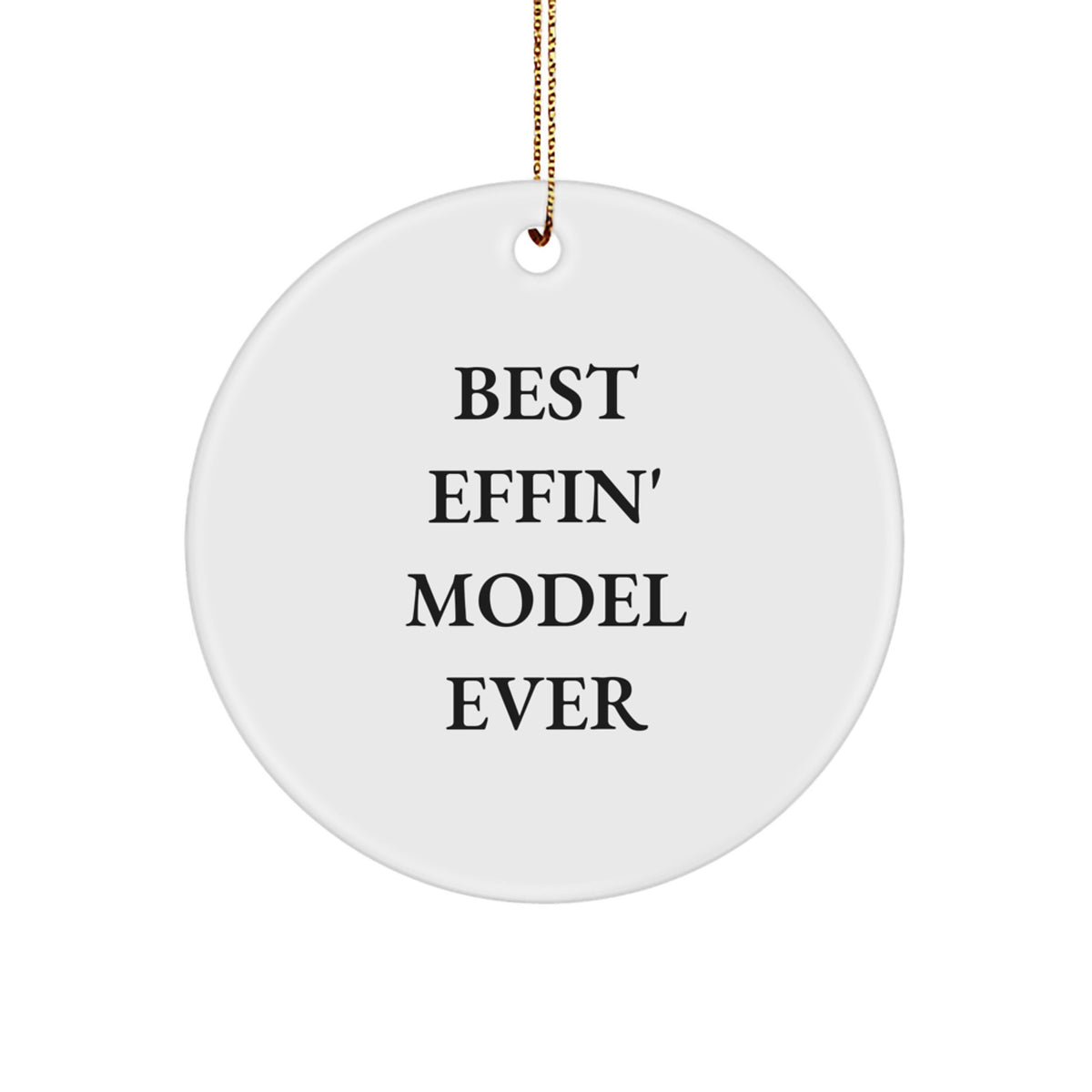 Funny Model Gifts from Friends for Best Effin' Model Ever Circle Ornament, Perfect for Christmas - Image 1