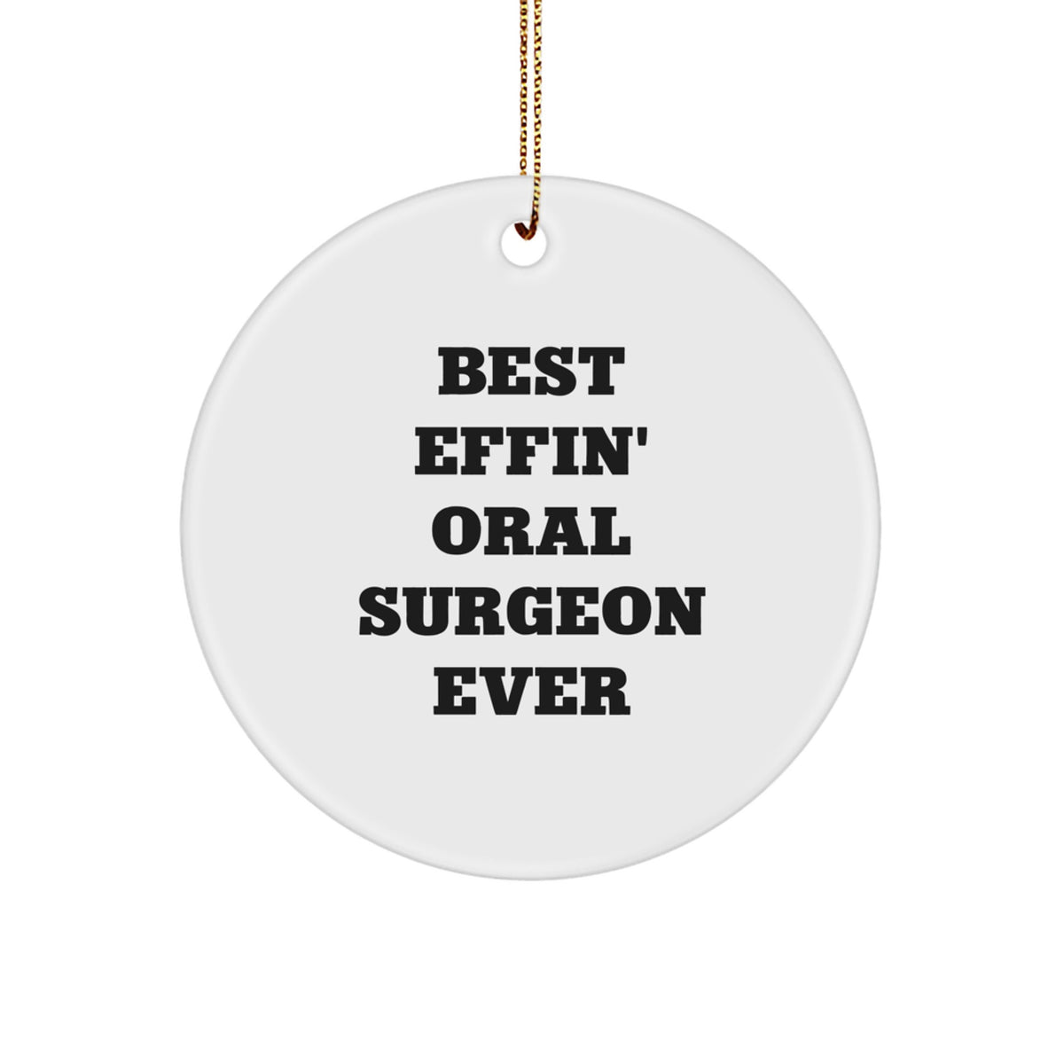 Funny Oral Surgeon Gifts from Friends - Best Effin' Oral Surgeon Ever Christmas Circle Ornament for Men, Women, Family, Coworkers - Image 1