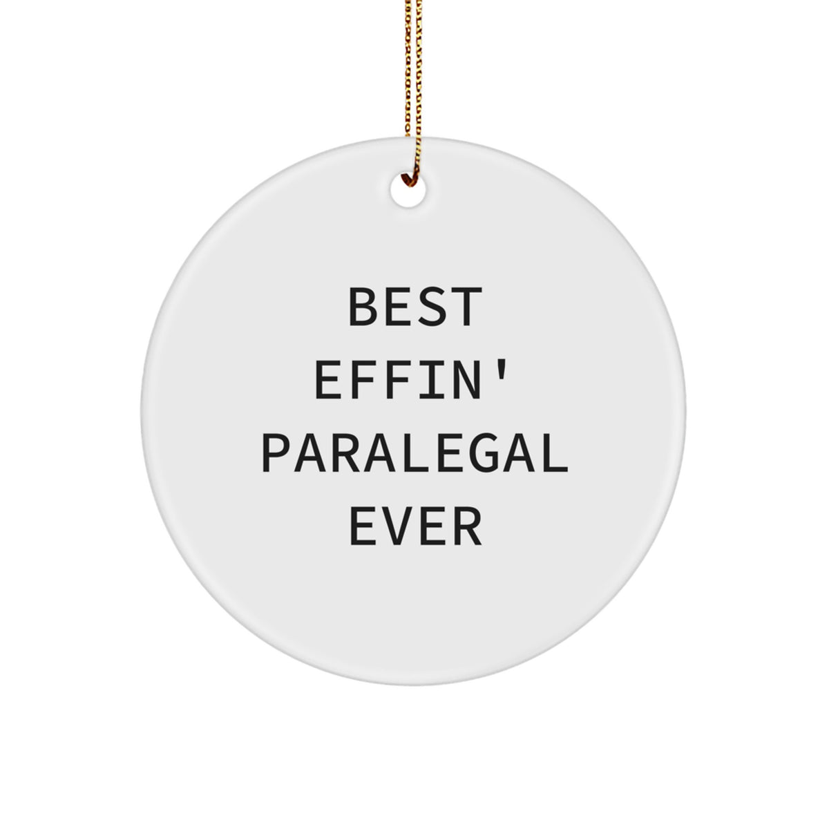 Funny Paralegal Gifts from Friends - Christmas Circle Ornament 'Best Effin' Paralegal Ever' for Paralegal Coworkers, Family, and Men - Image 1