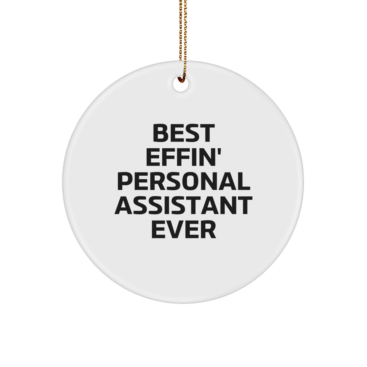 Funny Personal Assistant Gifts from Friends for Christmas - 'Best Effin' Personal Assistant Ever' Circle Ornament, White, 2.75" Tall - Image 1