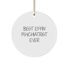 Funny Psychiatrist Gifts, Best Effin' Psychiatrist Ever Circle Ornament for Christmas, Gifts from Friends, Family, or Coworkers, Unique Present for Psychiatrist, Men, or Women - Image 1