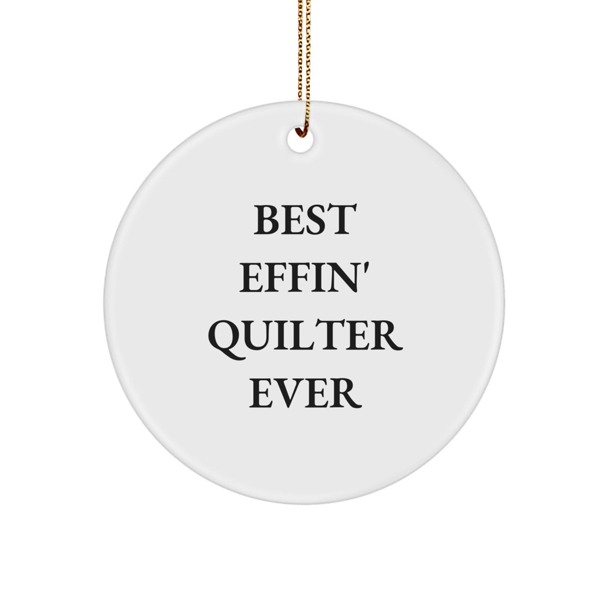 Funny Quilter Gifts for Her, Best Effin' Quilter Ever Circle Ornament, White, Christmas Memorable Presents for Her, Gifts from Family - Gifts for Quilter - Image 1