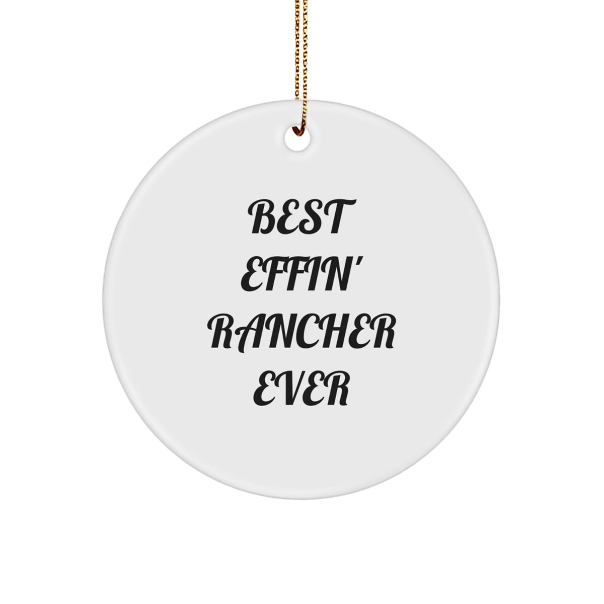 Funny Rancher Gifts - 'Best Effin' Rancher Ever' Circle Ornament for Women, Men, Family and Friends, Christmas Unique Gifts from - Image 1