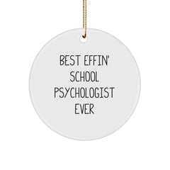 Funny School Psychologist Gifts for Christmas - Circle Ornament with 'Best Effin' School Psychologist Ever' Quote, Gifts from Friends, Coworkers, or Family - Image 1