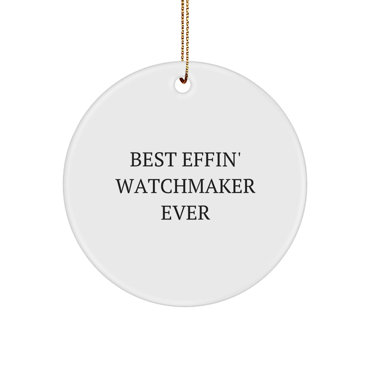 Funny Watchmaker Gifts from Best Effin' Watchmaker Ever - Circle Ornament for Watchmaker Lovers, Christmas Unique Gifts for Men or Women, Friends, Coworkers, or Family - Image 1
