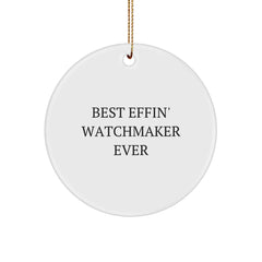 Funny Watchmaker Gifts from Best Effin' Watchmaker Ever - Circle Ornament for Watchmaker Lovers, Christmas Unique Gifts for Men or Women, Friends, Coworkers, or Family - Image 1