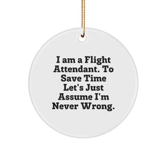 Flight Attendant Gifts from Friends - 'I Am A Flight Attendant. To Save Time Let's Just Assume I'm Never Wrong.' Circle Ornament for Christmas - Image 1