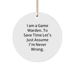 Funny Game Warden Gifts from Family for Game Wardens, Game Warden Circle Ornament, I Am A Game Warden. To Save Time Let's Just Assume I'm Never Wrong. Christmas Unique Gifts - Image 1