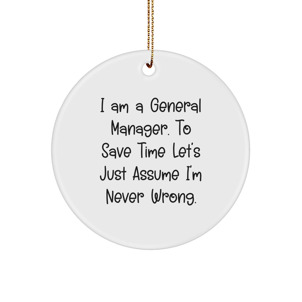 Funny General Manager Christmas Unique Gifts from Friends for Men, Circle Ornament with 'I'm Never Wrong' Quote - Image 1