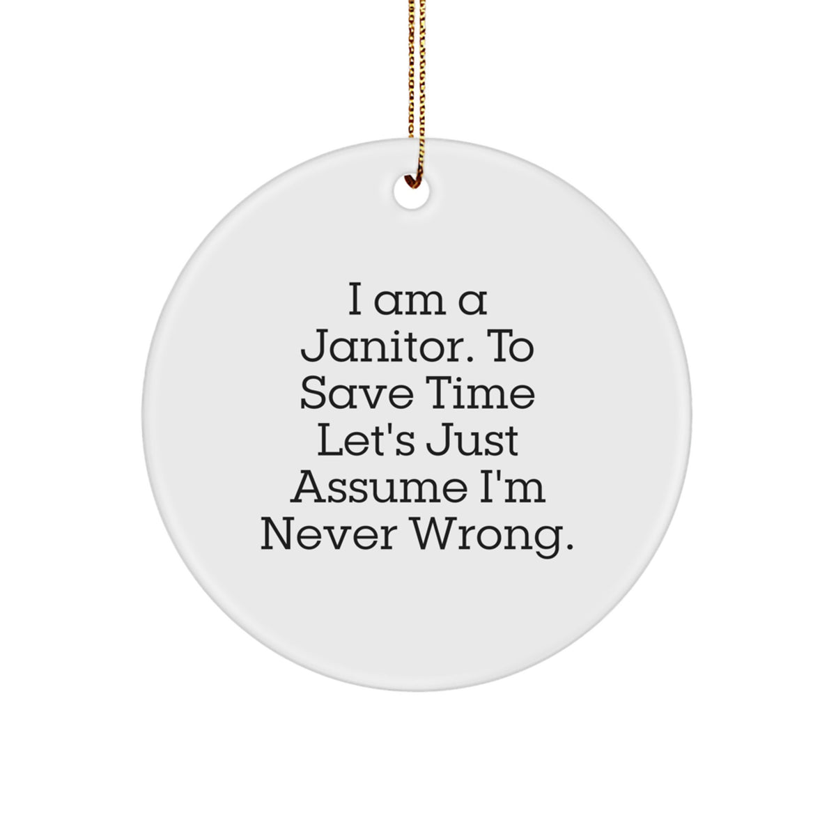 Janitor Gifts, Funny Christmas Circle Ornament, 'I Am A Janitor' Quote, Gifts from Friends, Gifts for Janitor, Unique Christmas Unique Gifts - Image 1