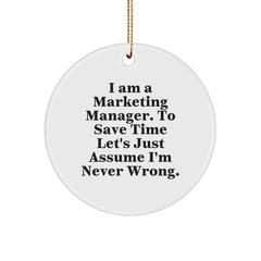 Marketing Manager Gifts - Funny Quote Circle Ornament, 'I Am A Marketing Manager. To Save Time Let's Just Assume I'm Never Wrong.' Christmas Unique Gift for Men, Women, Coworkers - Image 1