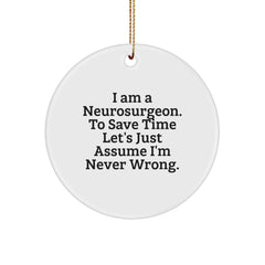 Funny Neurosurgeon Christmas Unique Gifts from Friends Circle Ornament - I'm Never Wrong, Assumed - Image 1