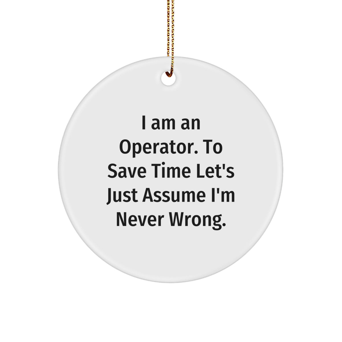 Operator Gifts, Funny Circle Ornament, 'I Am An Operator' Christmas Memorable Present from Friends, Gifts for Men, Unique Holiday Decor - Image 1