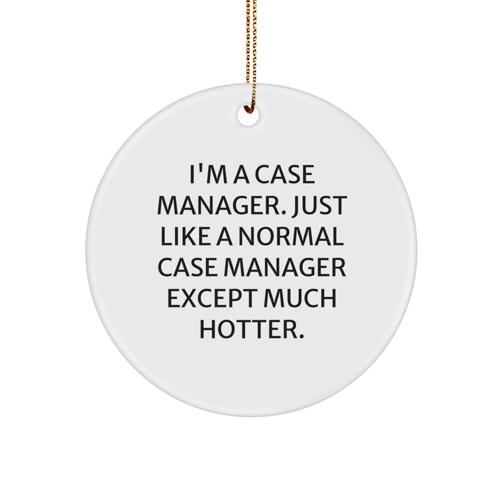 Funny Case Manager Gifts for Men - I'm A Case Manager Like Normal Except Much Hotter - Circle Ornament - Image 1