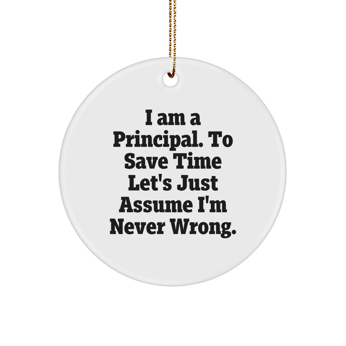 Funny Principal Gifts, Circle Ornament for Christmas, 'I'm Never Wrong', Unique Principal Ornaments for Men, Principal Ornaments, Gifts from Friends to Principal - Image 1