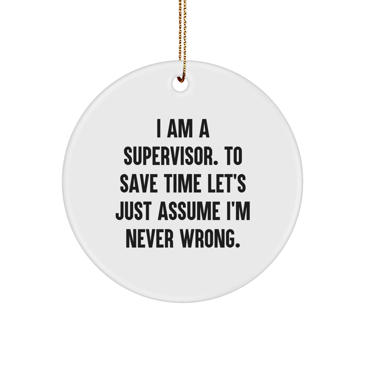 Funny Supervisor Gifts for Men, Unique Christmas Ornaments for Office Decor, 'I'm Never Wrong' Circle Ornament - Image 1