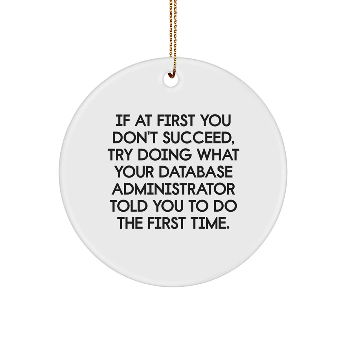 Funny Quote Gifts for Database Administrator, Circle Ornament with Gold Cord, Unique Christmas Unique Gifts from Friends for Family - Image 1