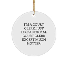 Fun Holiday Gifts from Friends to Court Clerk - I'm A Court Clerk Except Much Hotter. Circle Ornament, White, Christmas Unique - Image 1