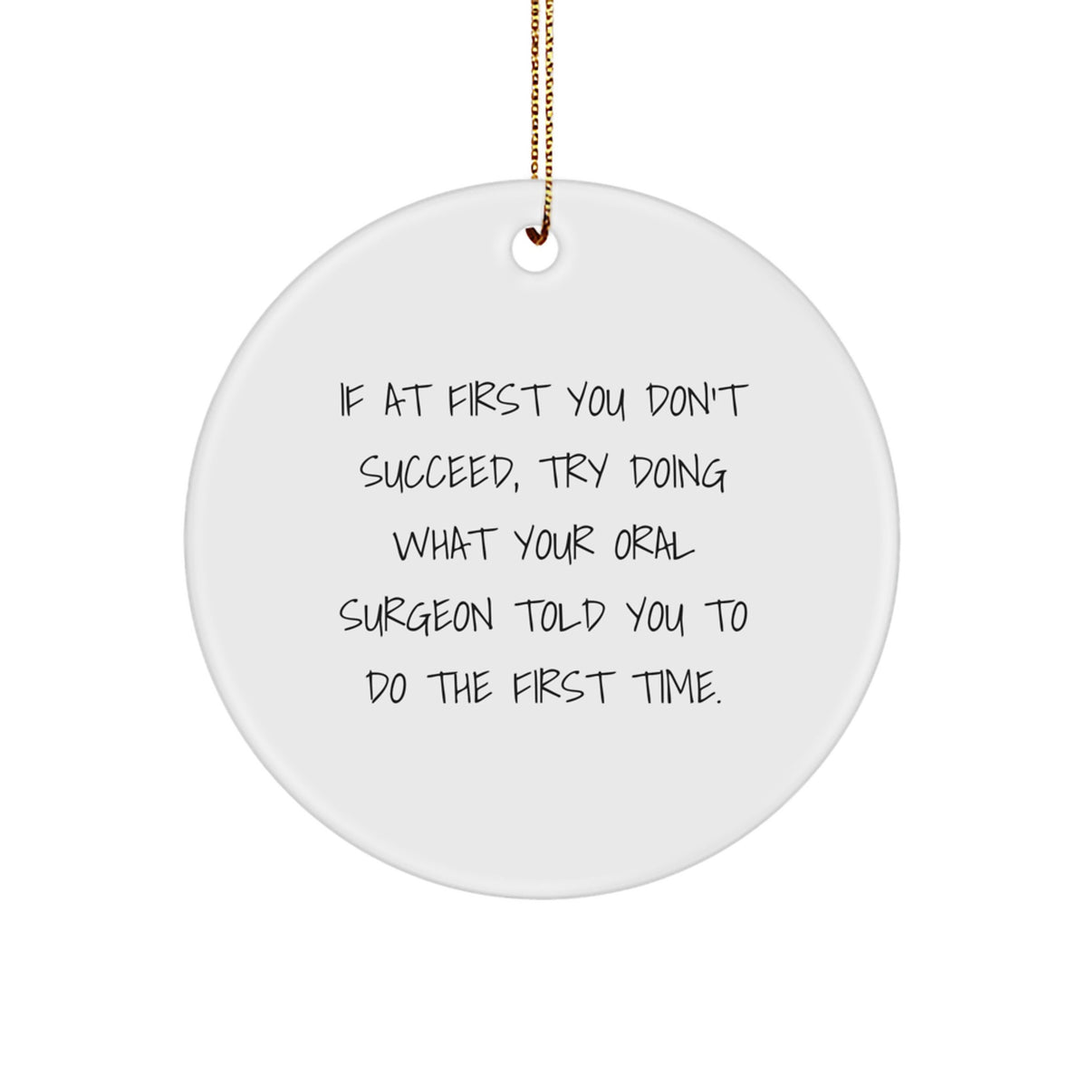 Funny Quote Oral Surgeon Gifts, Circle Ornament, 'If At First You Don't Succeed...' Gifts from Family, Gifts for Oral Surgeon, Christmas Unique Gifts - Image 1