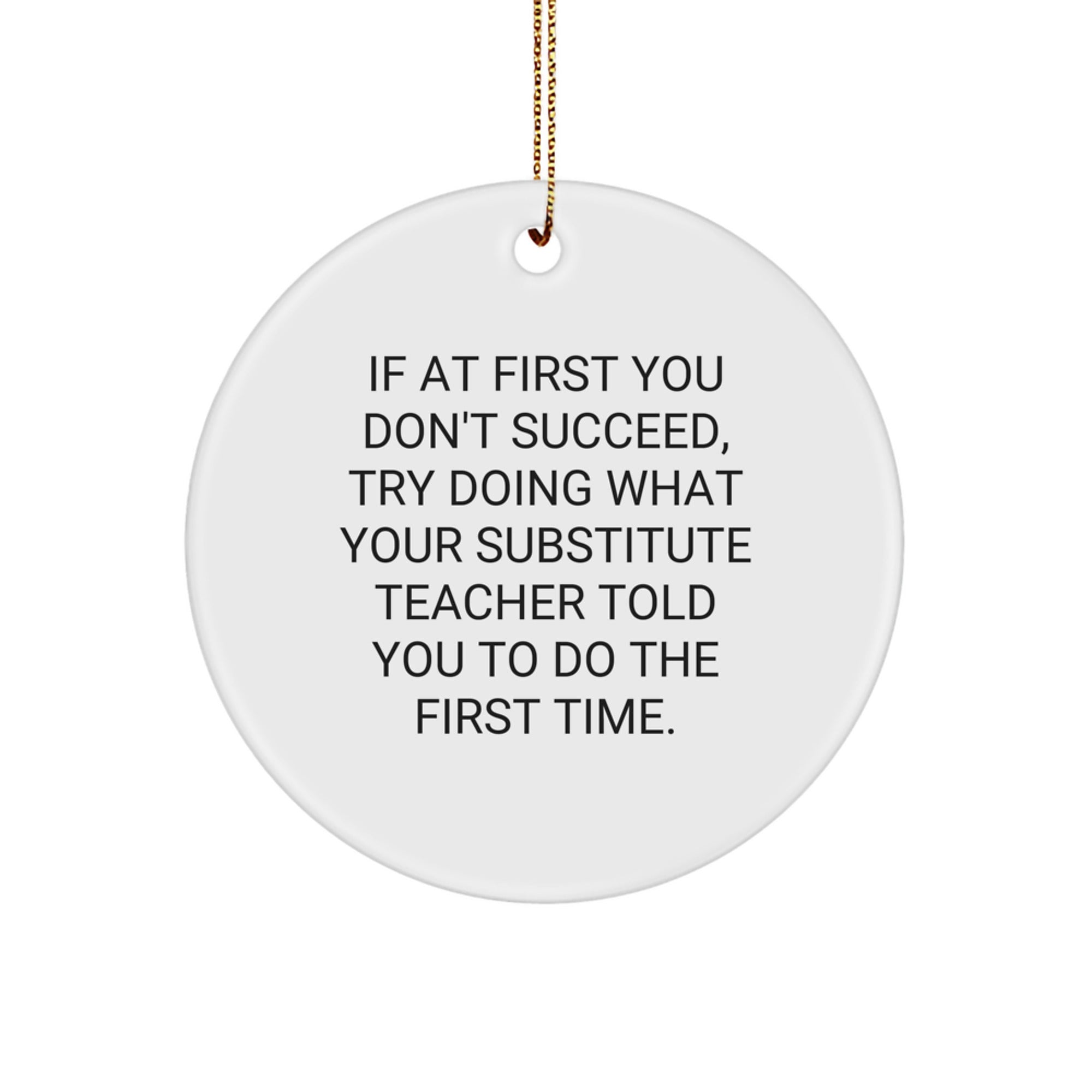 Funny Substitute Teacher Circle Ornament, Gifts from Friends for Men, Cute Christmas Decoration, Inspirational Quote - Image 1