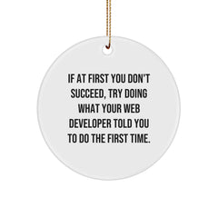 Funny Web Developer Gift, Circle Ornament, 'If At First You Don't Succeed Try Doing What Your Web Developer Told You To Do The First Time', Christmas Unique Gifts from Friends to Web Developers - Image 1