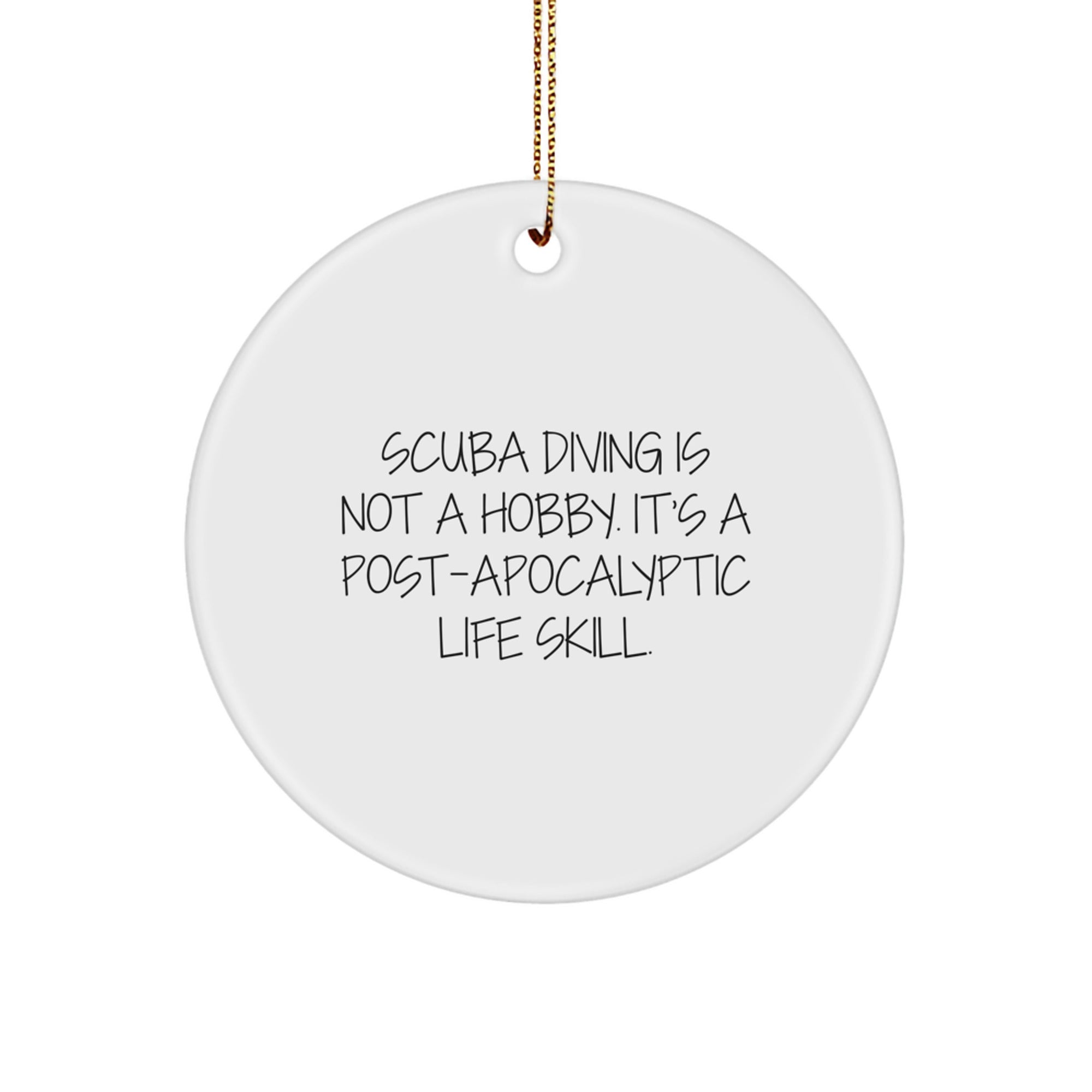 Funny Scuba Diving Gifts from Friends to Scuba Diving Lovers, Circle Ornament, Christmas Unique Decorations, 'Scuba Diving Is Not A Hobby. It's A Post-apocalyptic Life Skill.' - Image 1