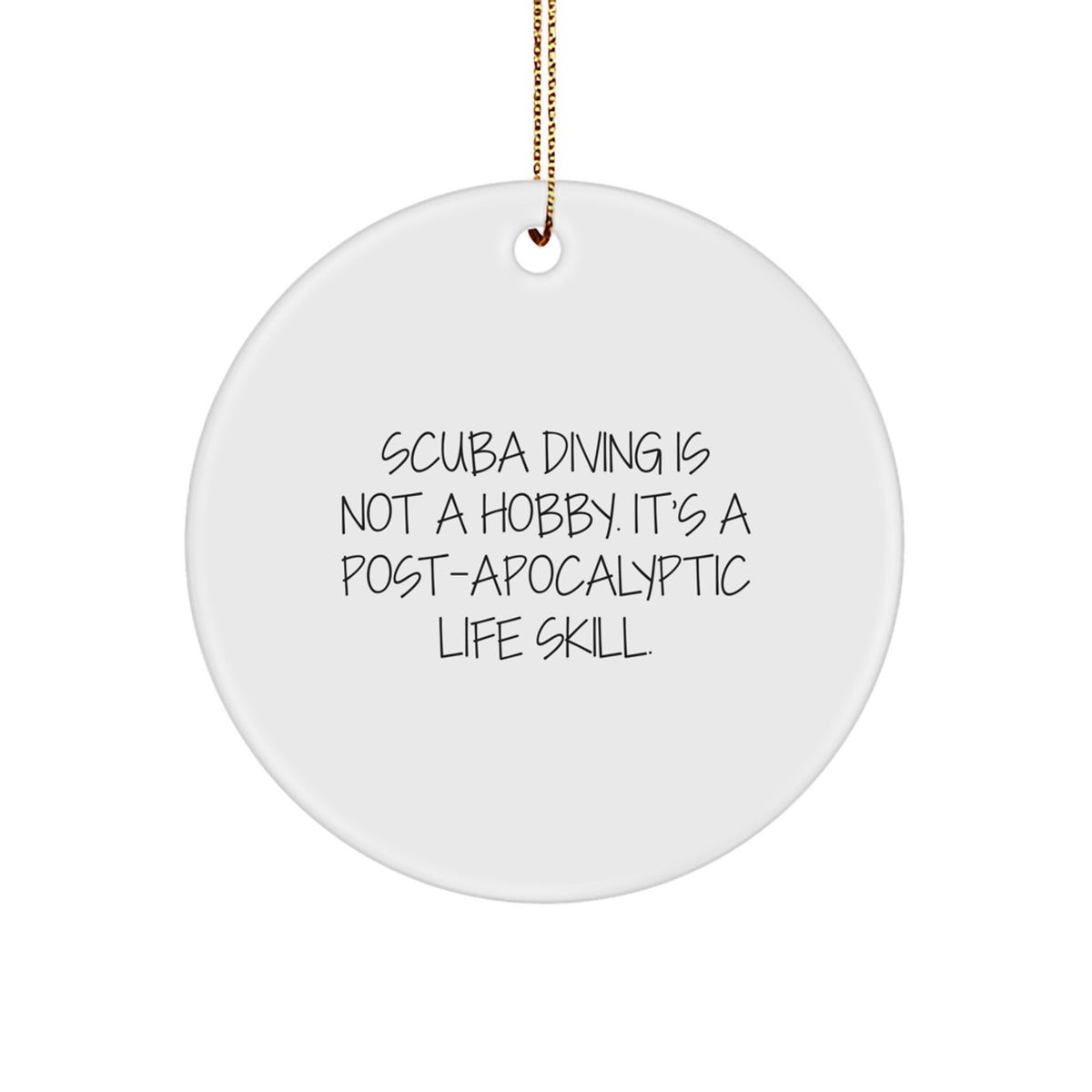 Funny Scuba Diving Gifts from Friends to Scuba Diving Lovers, Circle Ornament, Christmas Unique Decorations, 'Scuba Diving Is Not A Hobby. It's A Post-apocalyptic Life Skill.' - Image 1
