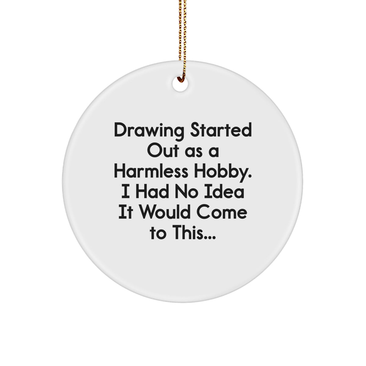Drawing Gifts from Friends and Family - Circle Ornament with Funny Quote - Christmas Unique Presents - Image 1