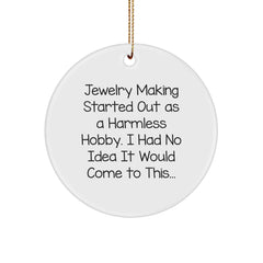 Funny Jewelry Making Gifts from Men, Women, Friends, or Family - Christmas Unique Ornament for Jewelry Making Hobbyists - Started Out As A Harmless Hobby, I Had No Idea It Would Come To This... - Image 1