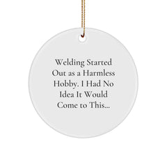 Funny Welding Gifts from Friends - Circle Ornament for Welding Enthusiasts - Christmas Unique Gifts for Men - 'Welding Started Out As A Harmless Hobby' - Image 1