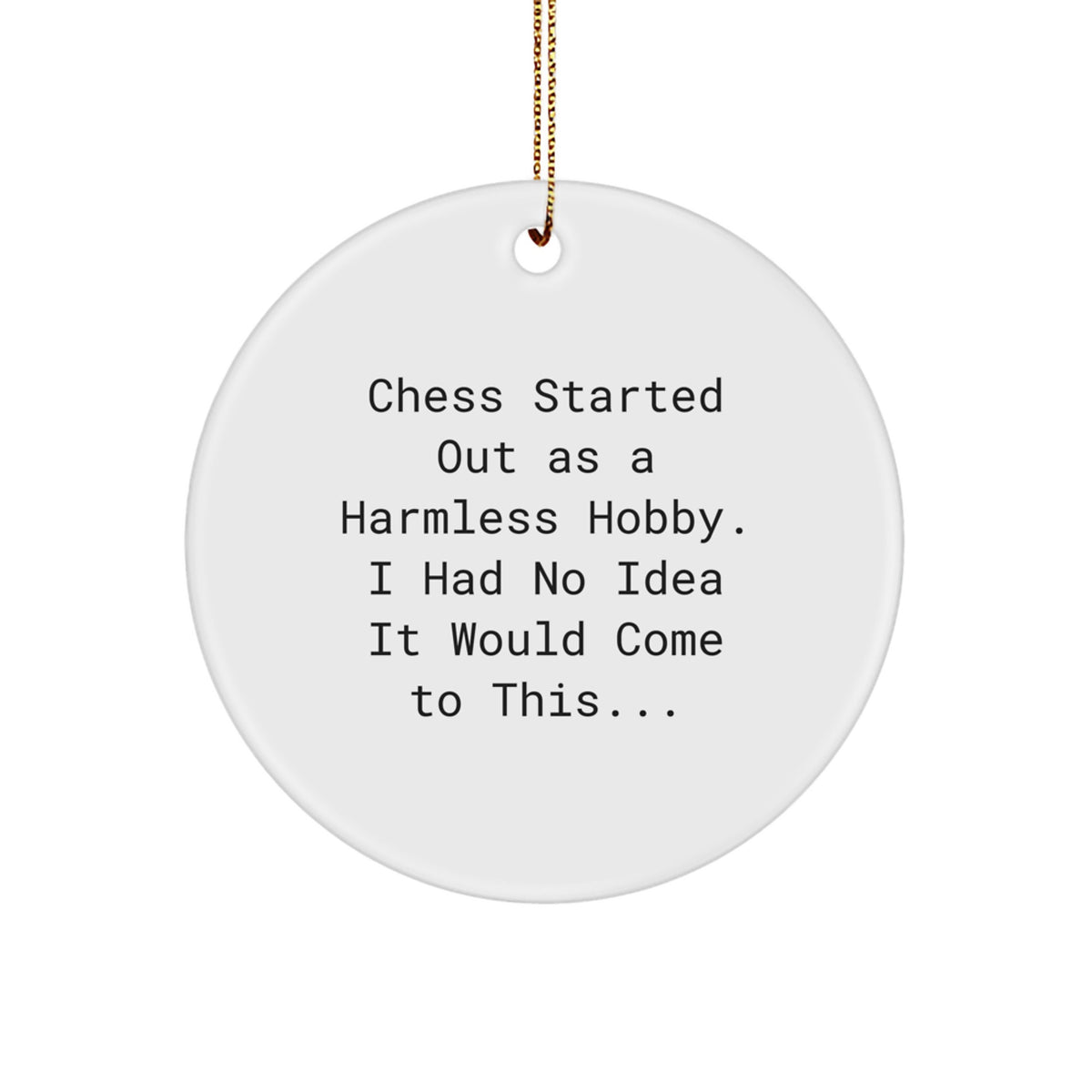 Funny Chess Circle Ornament Gifts for Men from Family, Unique Christmas Decorations with 'Chess Started Out As A Harmless Hobby...' - Image 1