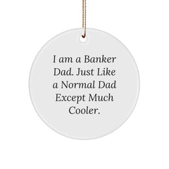 Funny Banker Gifts, I Am A Banker Dad, Circle Ornament, Christmas Unique Presents for Banker, Gifts from Men, Gifts for Banker Dad - Image 1