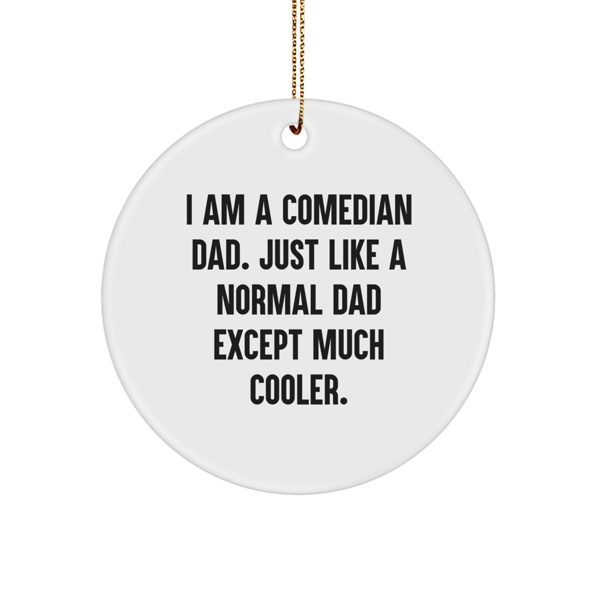 Funny Comedian Dad Gifts from Mom, 'I Am A Comedian Dad' Christmas Unique Circle Ornament for Comedian Men - White Circle Shaped Decorative MDF - Image 1
