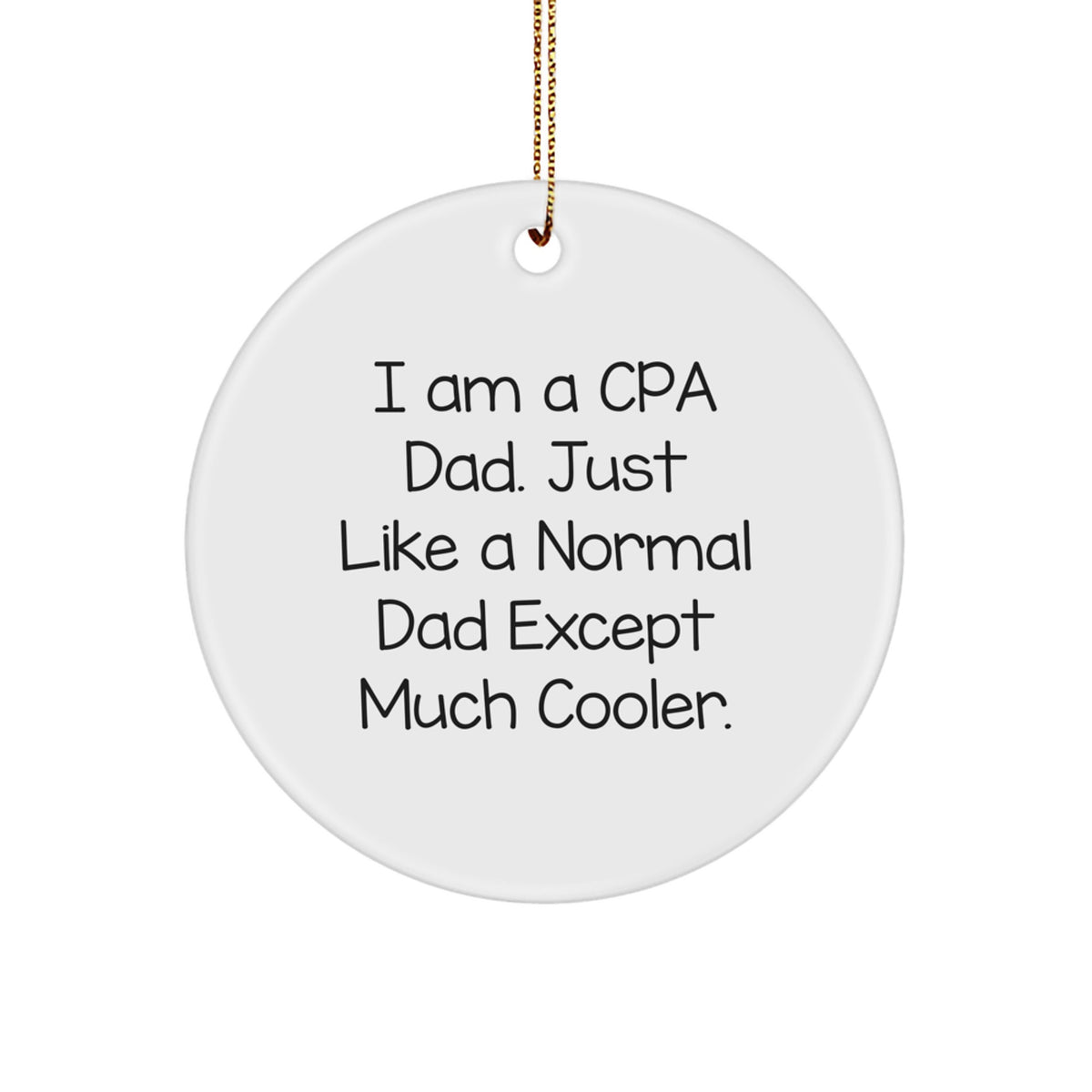 CPA Gifts from Men to Friends, Funny Circle Ornament for Christmas, 'I Am A Cpa Dad' Decorative Accessory - Image 1
