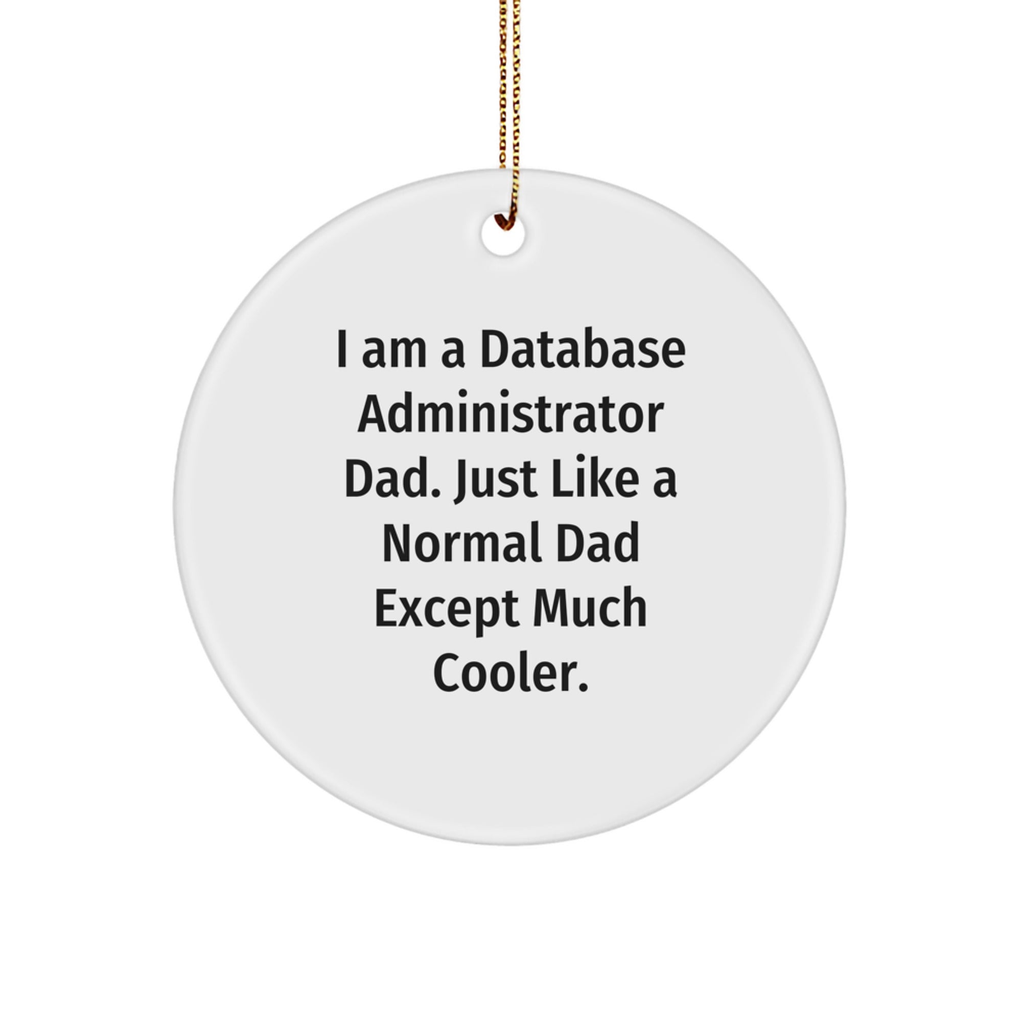 Funny Database Administrator Gifts from Dad - Circle Ornament for Christmas, Gifts for Database Administrator Men, Unique Christmas Unique Gifts from Father to Son - Image 1