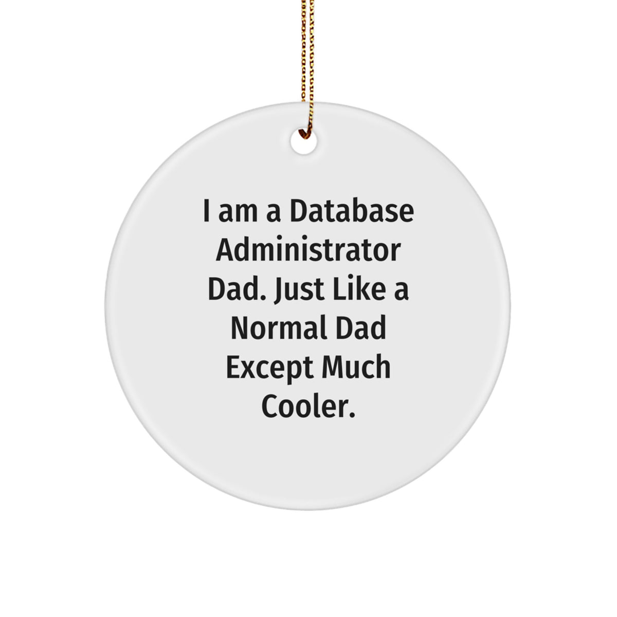 Funny Database Administrator Gifts from Dad - Circle Ornament for Christmas, Gifts for Database Administrator Men, Unique Christmas Unique Gifts from Father to Son - Image 1