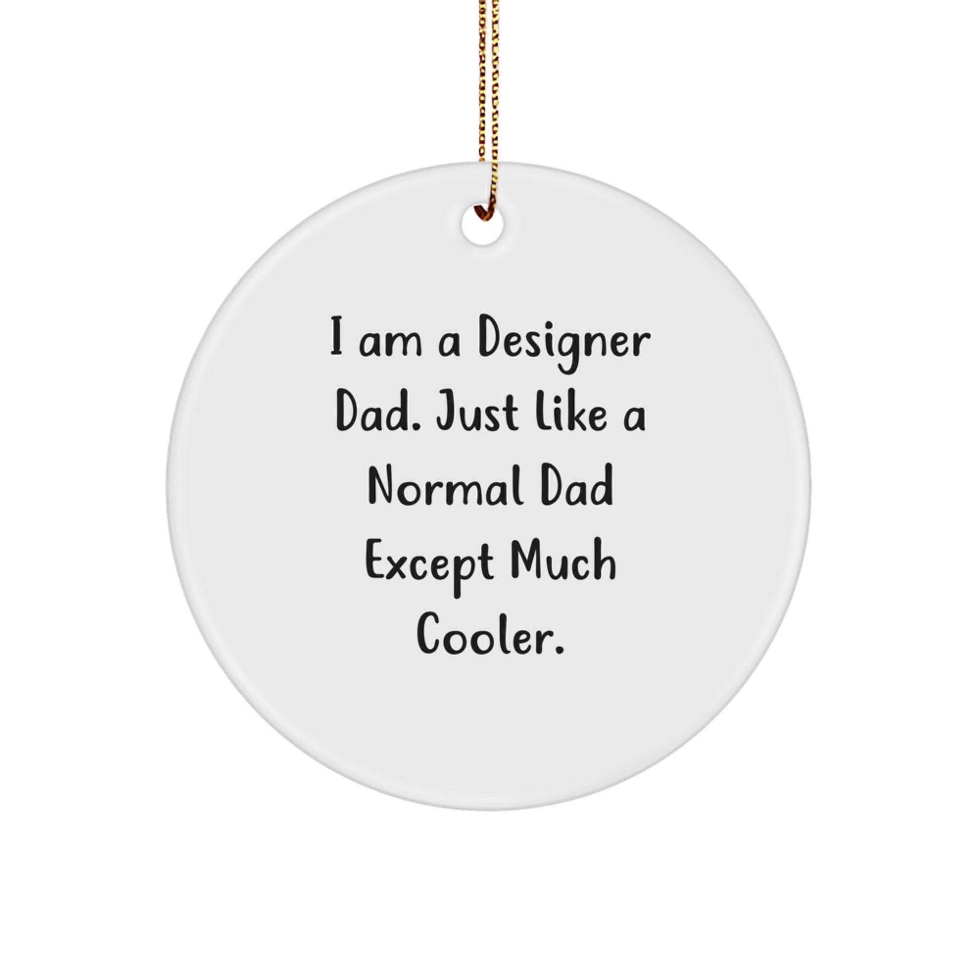 Designer Dad Gifts - 'I Am A Designer Dad...' Circle Ornament, Funny Christmas Ornament, Gifts from Dad to Designer, 2.75' tall, MDF, Sublimation, White - Image 1