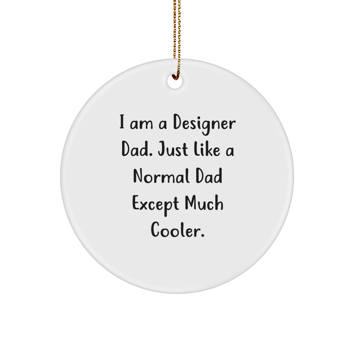 Designer Dad Gifts - 'I Am A Designer Dad...' Circle Ornament, Funny Christmas Ornament, Gifts from Dad to Designer, 2.75' tall, MDF, Sublimation, White - Image 1