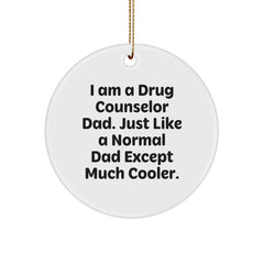 Funny Drug Counselor Gifts for Him - I Am A Drug Counselor Dad. Just Like A Normal Dad Except Much Cooler. - Circle Ornament for Christmas - Image 1
